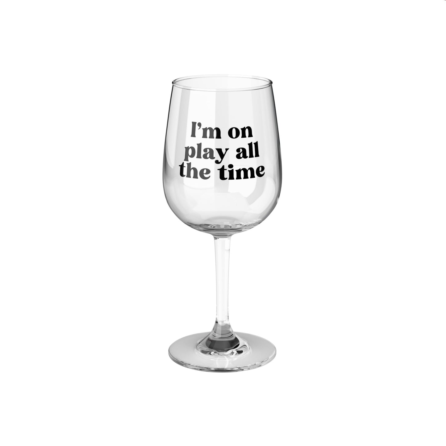 I'm on play, all the time - RHOSLC - Lisa Barlow Quote - Wine Glass, 12oz