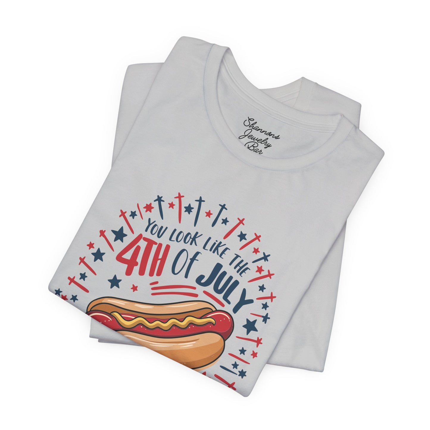 You Look like The 4th of July, Makes me Want Hotdog Real Bad - Unisex Jersey Short Sleeve Tee