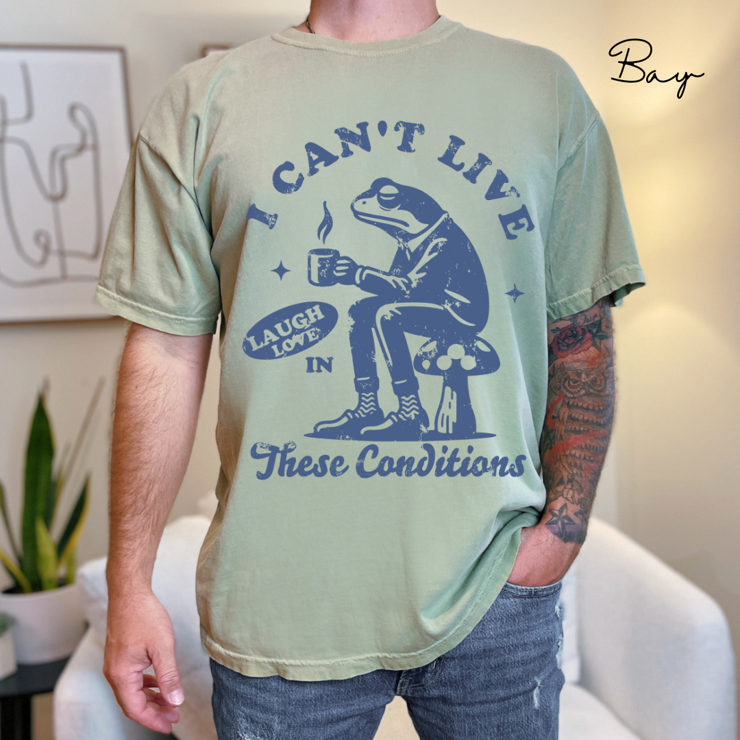 I Can't Live Laugh Love in These Conditions - Funny, Frog Graphic, Garment-Dyed T-shirt