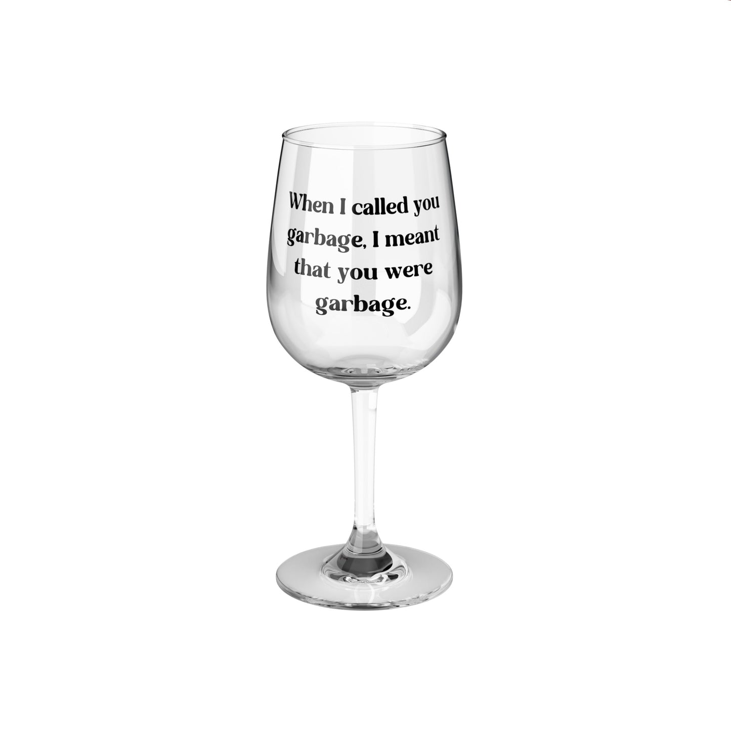 When I Called You Garbage, I Meant That You Were Garbage - Caroline Manzo Quote - RHONJ - Wine Glass, 12oz