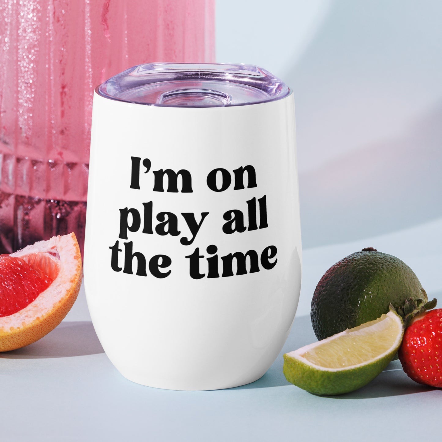 I'm on Play All The Time - Wine tumbler - RHOSLC