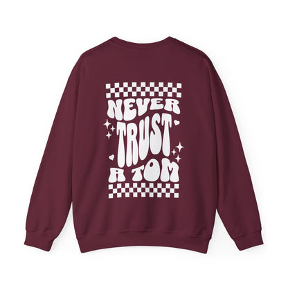 Never Trust a Tom Crewneck Sweatshirt