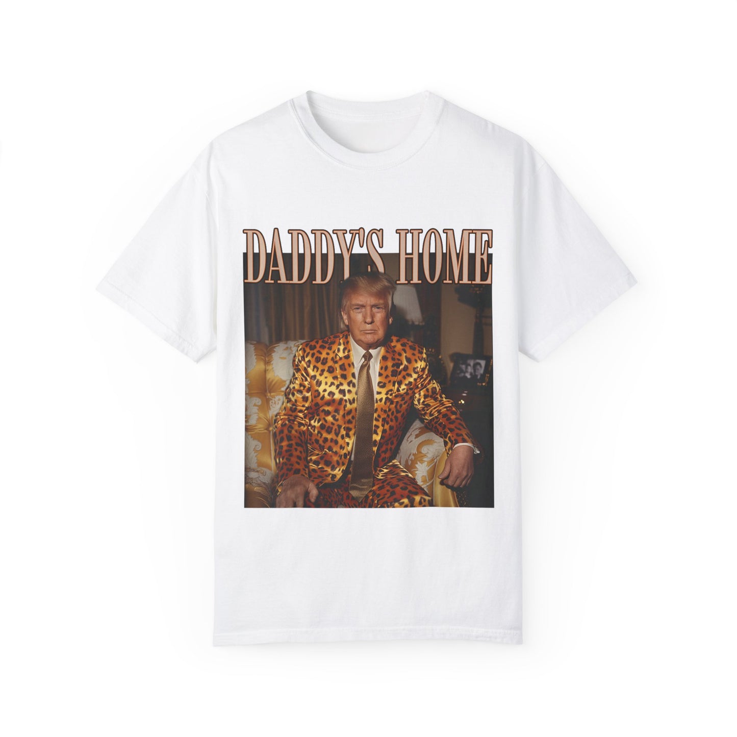 Daddy's Home - Trump Tee - Unisex Garment-Dyed T-shirt