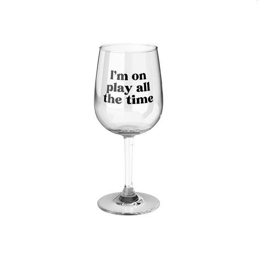 I'm on play, all the time - RHOSLC - Lisa Barlow Quote - Wine Glass, 12oz