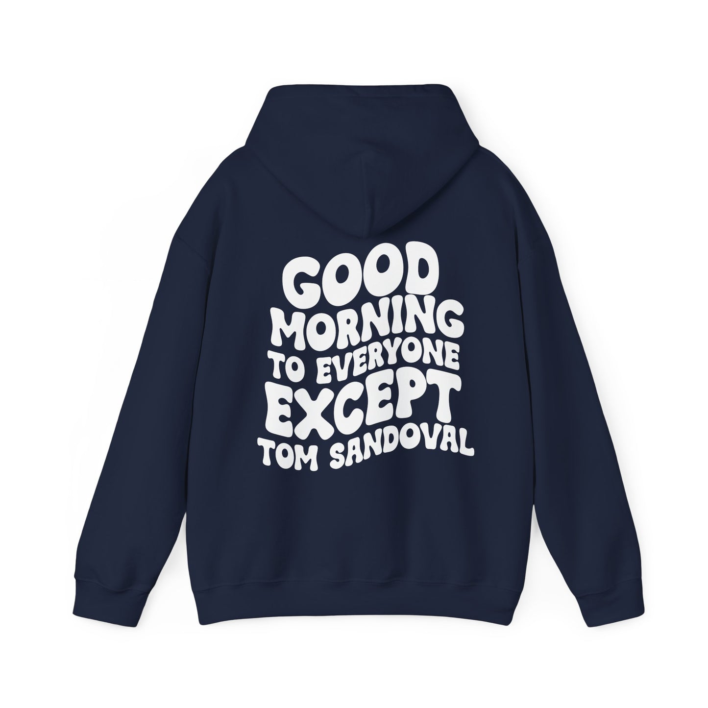 Good Morning to everyone except Tom Sandoval Hoodie