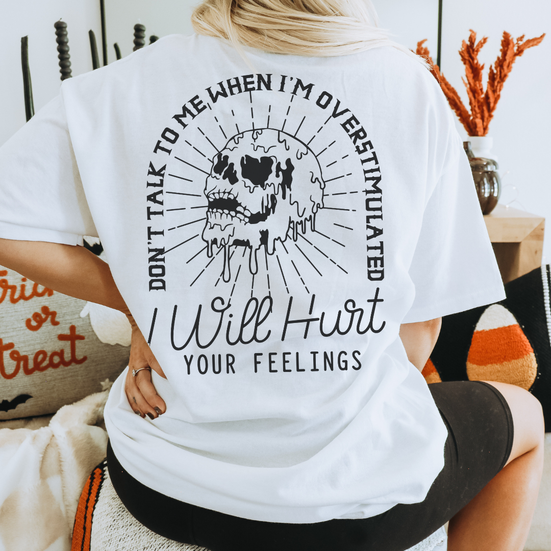 I Will Hurt Your Feelings - Overstimulated Graphic Tee