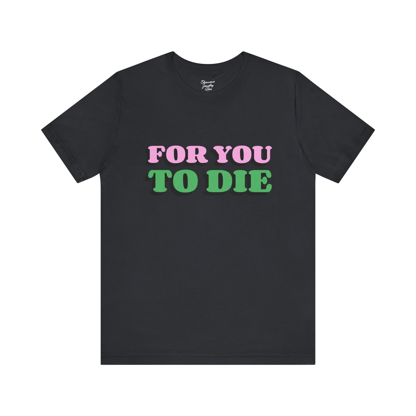 For you to Die Short Sleeve Tee, VPR, Vanderpump Rules, Iconic Quotes, Ariana Madix, Pump Rules, Scandoval, Fan Merch, Bravo TV