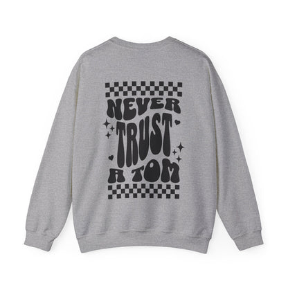 Never Trust a Tom Crewneck Sweatshirt