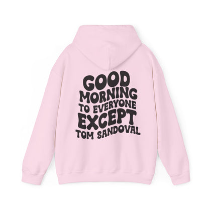 Good Morning to everyone except Tom Sandoval Hoodie