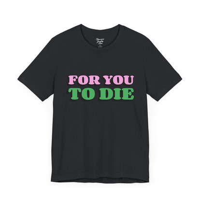 For you to Die Short Sleeve Tee, VPR, Vanderpump Rules, Iconic Quotes, Ariana Madix, Pump Rules, Scandoval, Fan Merch, Bravo TV