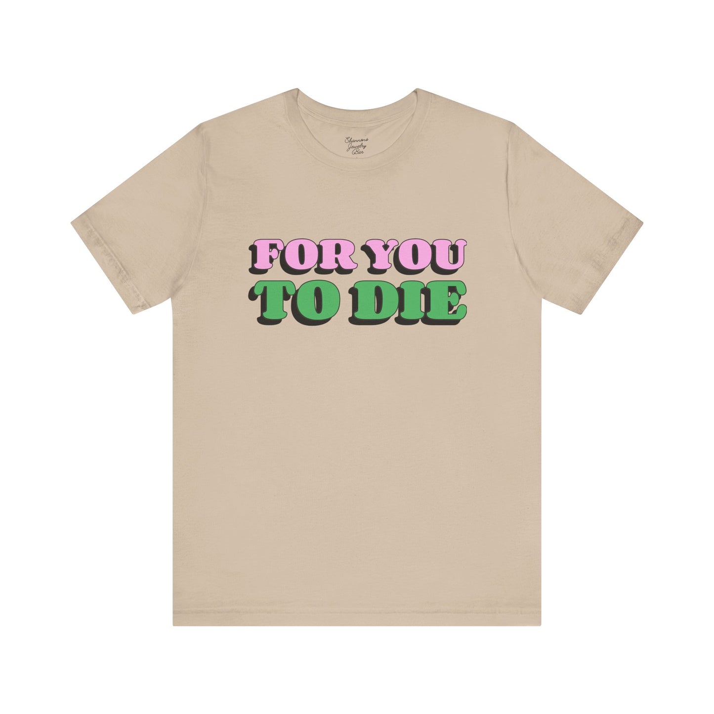 For you to Die Short Sleeve Tee, VPR, Vanderpump Rules, Iconic Quotes, Ariana Madix, Pump Rules, Scandoval, Fan Merch, Bravo TV