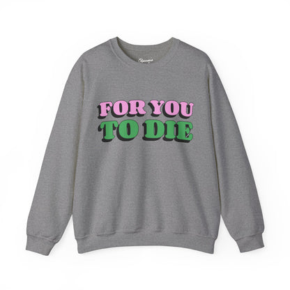 For you to Die Crewneck Sweatshirt