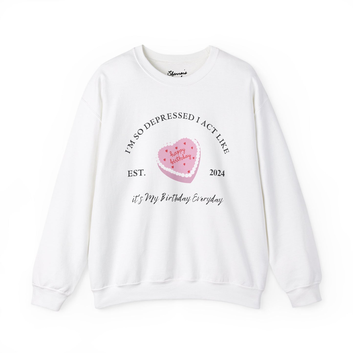 I'm so depressed I act like it's my birthday everyday- Crewneck Sweatshirt