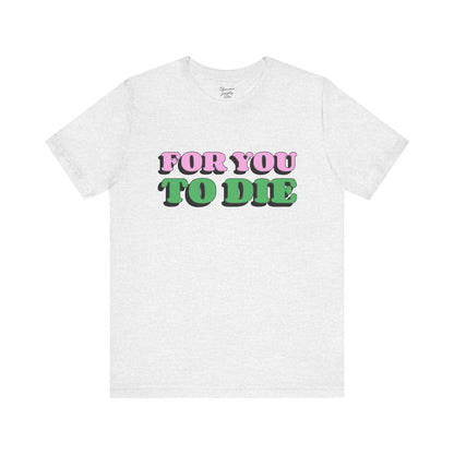 For you to Die Short Sleeve Tee, VPR, Vanderpump Rules, Iconic Quotes, Ariana Madix, Pump Rules, Scandoval, Fan Merch, Bravo TV