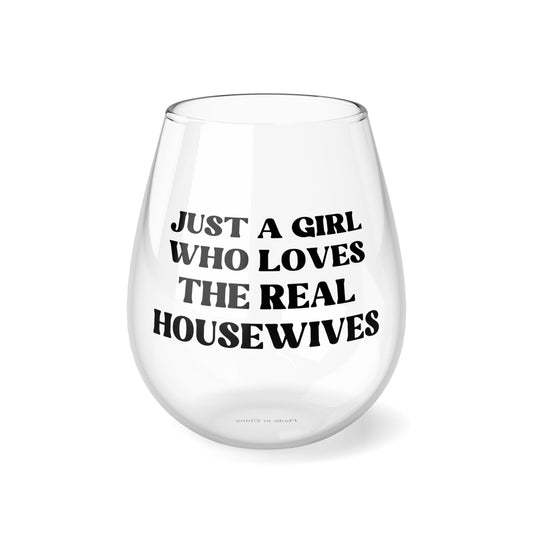 Just a Girl Who Loves The Real Housewives - Bravo Fan - Reality TV Fan - RHOSLC - RHOBH - Gifts - Stemless Wine Glass, 11.75oz