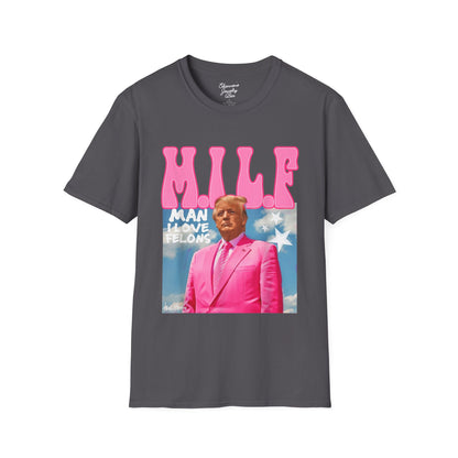 MILF Trump Tee - Man I Love Felons - Unisex Softstyle T-Shirt