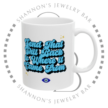 Send that shit back to where it came from - Positive Vibes - Evil Eye - Mantra - Manifest - Ceramic Mug 11oz