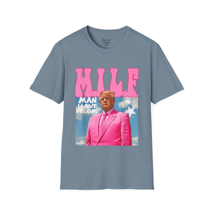 MILF Trump Tee - Man I Love Felons - Unisex Softstyle T-Shirt