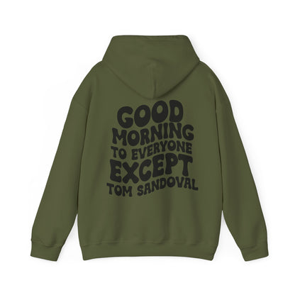 Good Morning to everyone except Tom Sandoval Hoodie