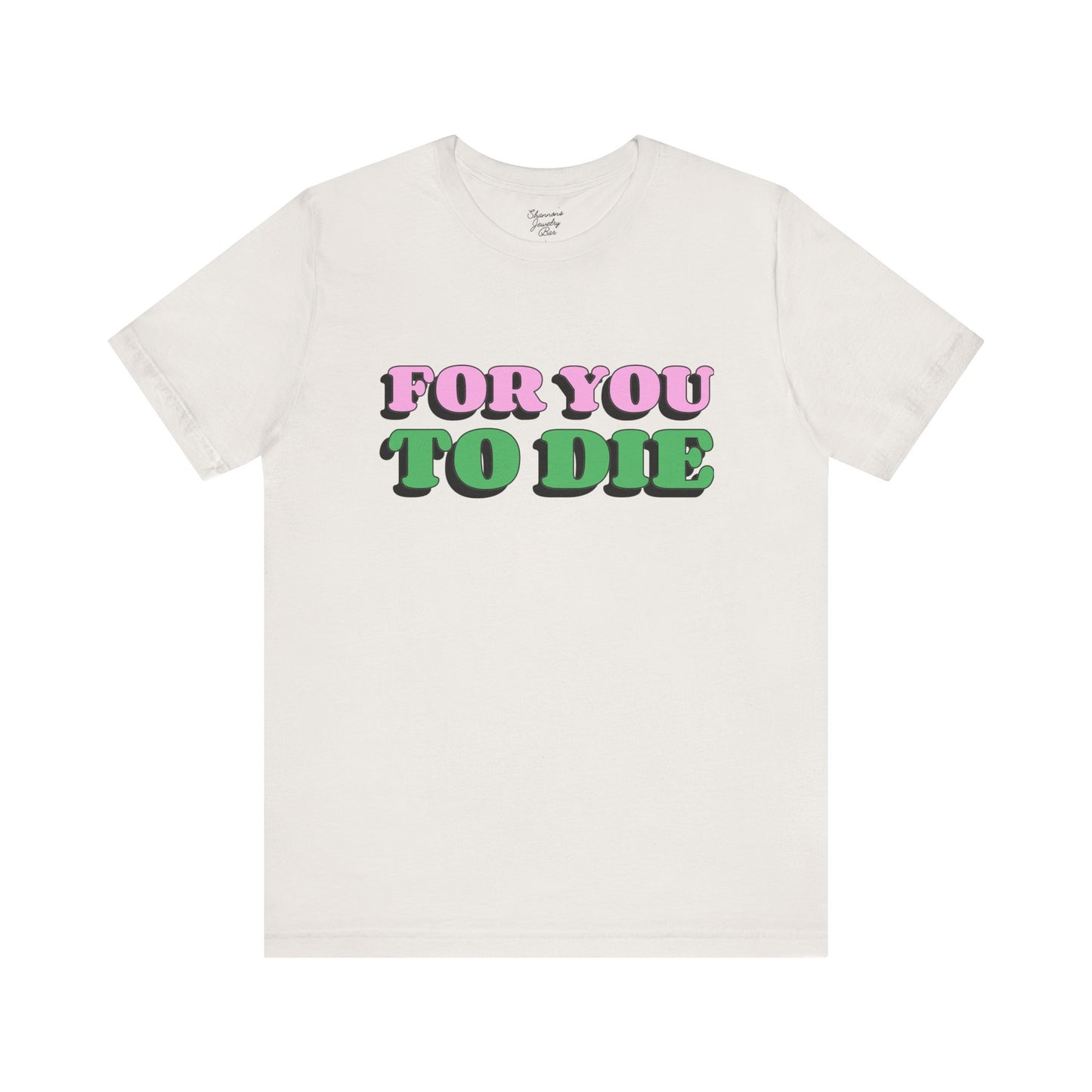 For you to Die Short Sleeve Tee, VPR, Vanderpump Rules, Iconic Quotes, Ariana Madix, Pump Rules, Scandoval, Fan Merch, Bravo TV