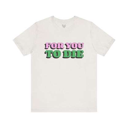 For you to Die Short Sleeve Tee, VPR, Vanderpump Rules, Iconic Quotes, Ariana Madix, Pump Rules, Scandoval, Fan Merch, Bravo TV