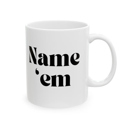 Name Em - Sutton Stracke Quote - RHOBH - Reality TV Lovers - Real Housewives Quotes - Iconic Bravo TV -  Ceramic Mug 11oz