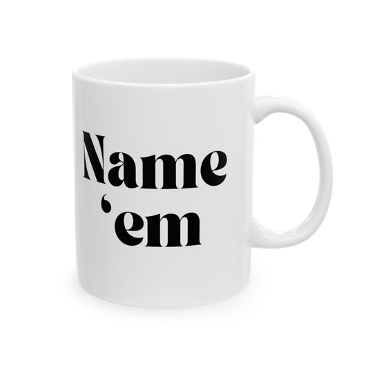 Name Em - Sutton Stracke Quote - RHOBH - Reality TV Lovers - Real Housewives Quotes - Iconic Bravo TV -  Ceramic Mug 11oz