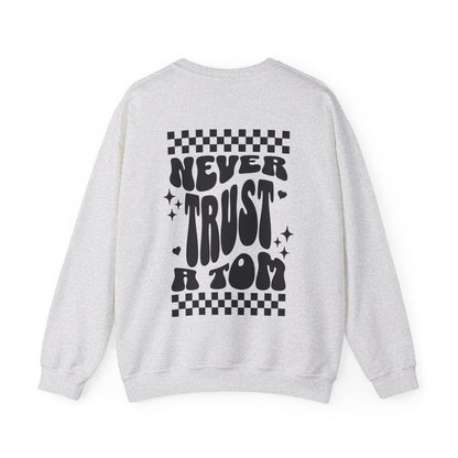 Never Trust a Tom Crewneck Sweatshirt