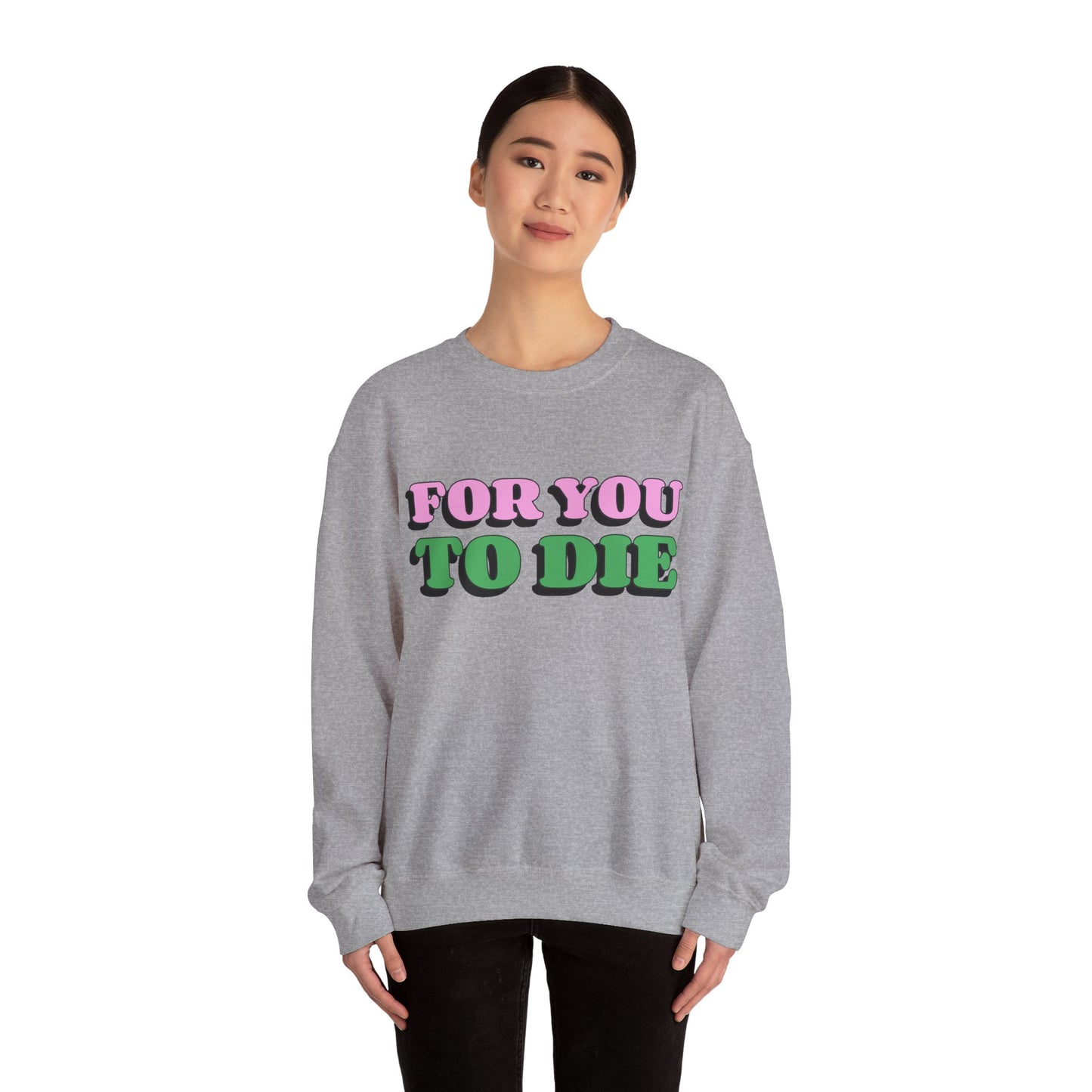 For you to Die Crewneck Sweatshirt