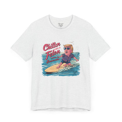 Chillin like a Felon - Trump on Surf Board - Trump Tee - Unisex Jersey Short Sleeve Tee