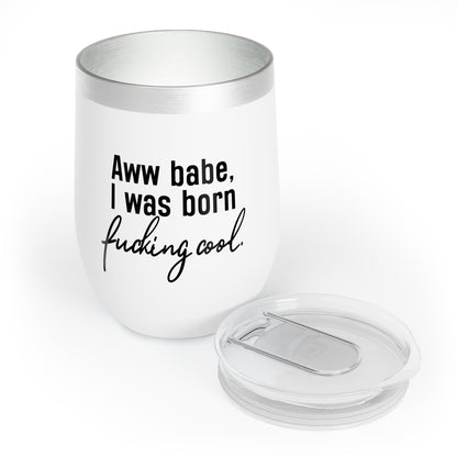 Aww Babe, I was Born Cool Wine Tumbler, VPR, Vanderpump Rules, Ariana Madix, Pump Rules, Bravo TV, Fan Merch and Gifts - 12oz