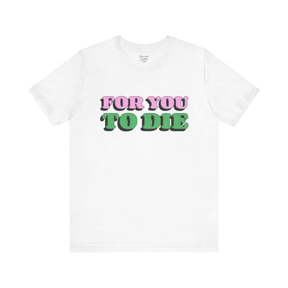 For you to Die Short Sleeve Tee, VPR, Vanderpump Rules, Iconic Quotes, Ariana Madix, Pump Rules, Scandoval, Fan Merch, Bravo TV