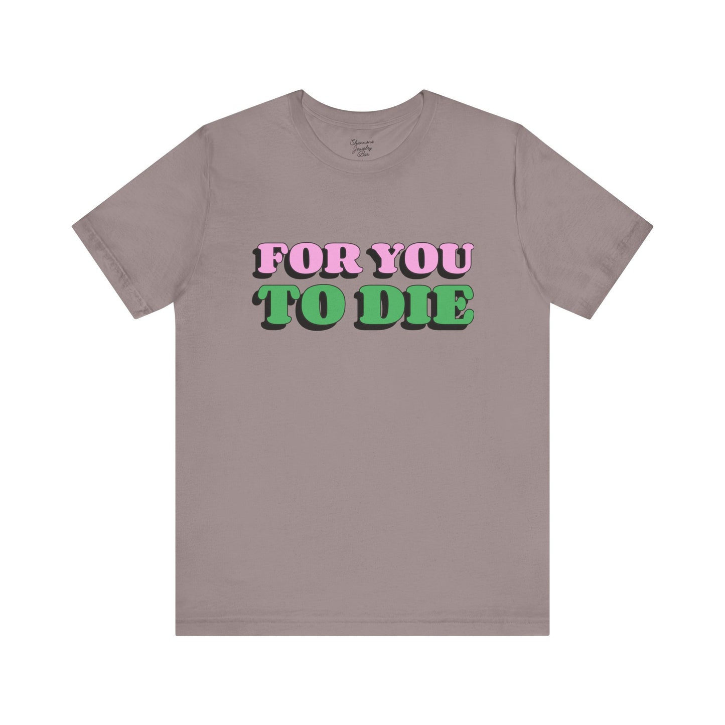 For you to Die Short Sleeve Tee, VPR, Vanderpump Rules, Iconic Quotes, Ariana Madix, Pump Rules, Scandoval, Fan Merch, Bravo TV