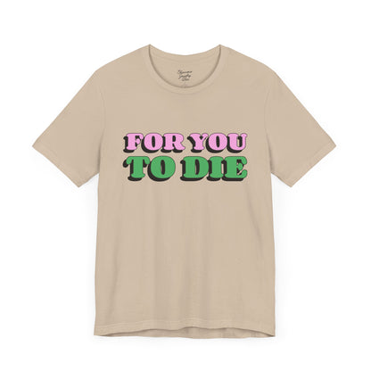 For you to Die Short Sleeve Tee, VPR, Vanderpump Rules, Iconic Quotes, Ariana Madix, Pump Rules, Scandoval, Fan Merch, Bravo TV