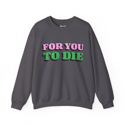 For you to Die Crewneck Sweatshirt