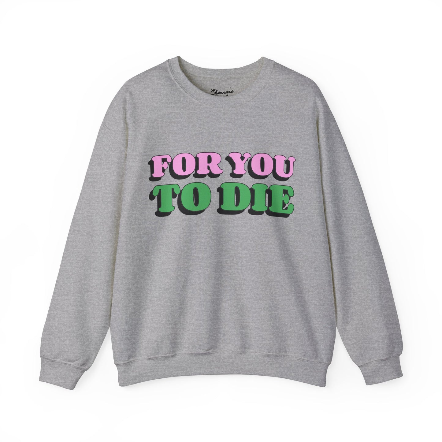 For you to Die Crewneck Sweatshirt