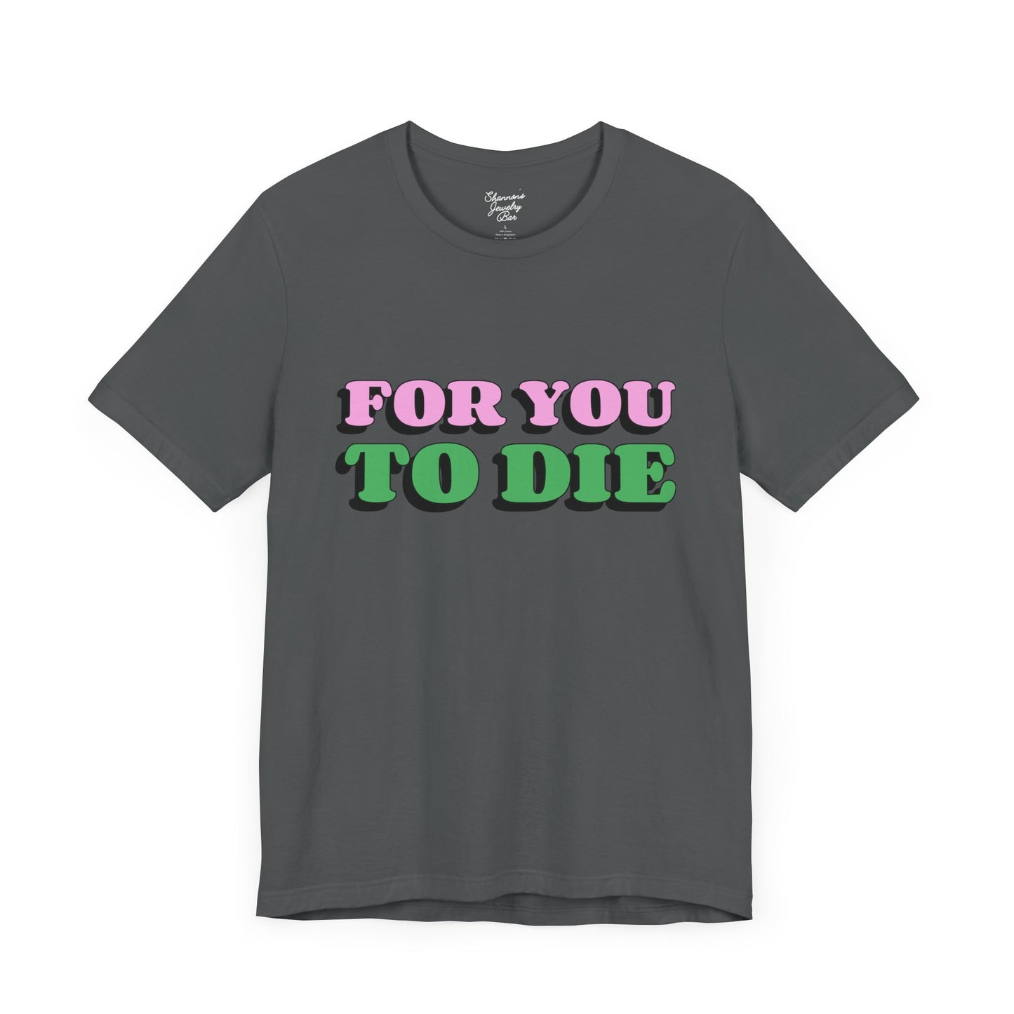 For you to Die Short Sleeve Tee, VPR, Vanderpump Rules, Iconic Quotes, Ariana Madix, Pump Rules, Scandoval, Fan Merch, Bravo TV