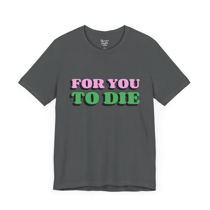 For you to Die Short Sleeve Tee, VPR, Vanderpump Rules, Iconic Quotes, Ariana Madix, Pump Rules, Scandoval, Fan Merch, Bravo TV