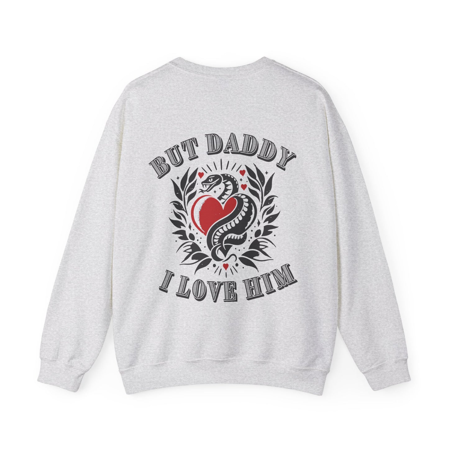 But Daddy, I Love Him - Crewneck Sweatshirt