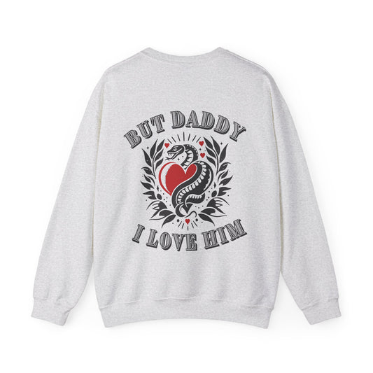 But Daddy, I Love Him - Crewneck Sweatshirt