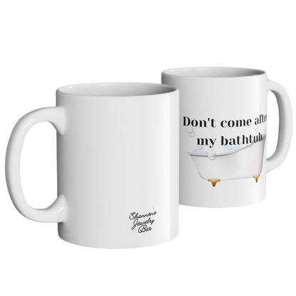 Don't Come After My Bathtub - RHOSLC - Iconic Lines/Quotes - Reality TV Lovers - Meredith Marks Iconic Line - Ceramic Mug 11oz