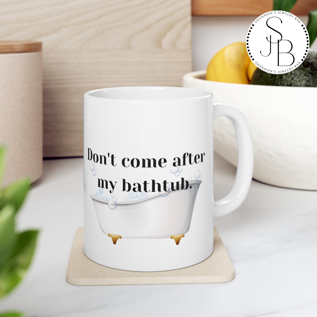 Don't Come After My Bathtub - RHOSLC - Iconic Lines/Quotes - Reality TV Lovers - Meredith Marks Iconic Line - Ceramic Mug 11oz