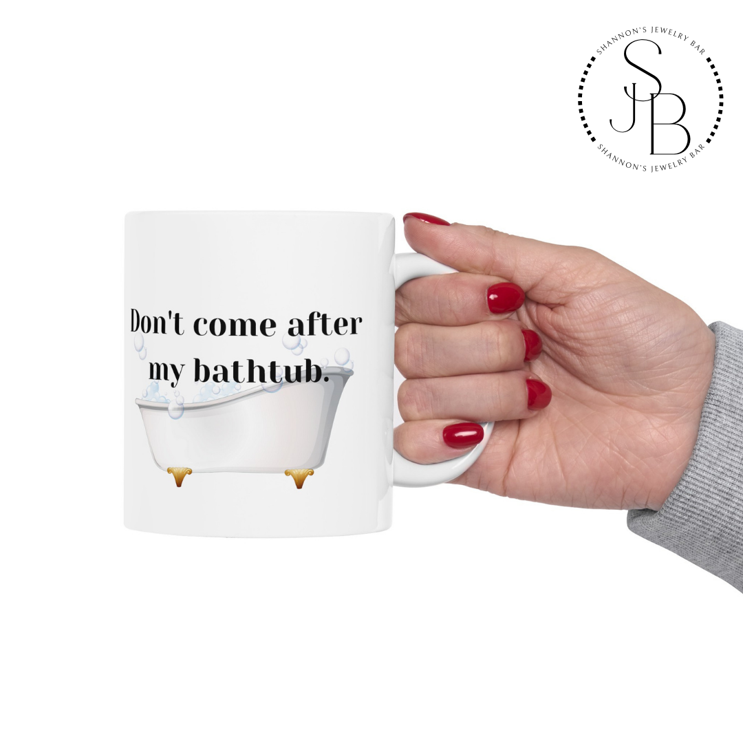 Don't Come After My Bathtub - RHOSLC - Iconic Lines/Quotes - Reality TV Lovers - Meredith Marks Iconic Line - Ceramic Mug 11oz