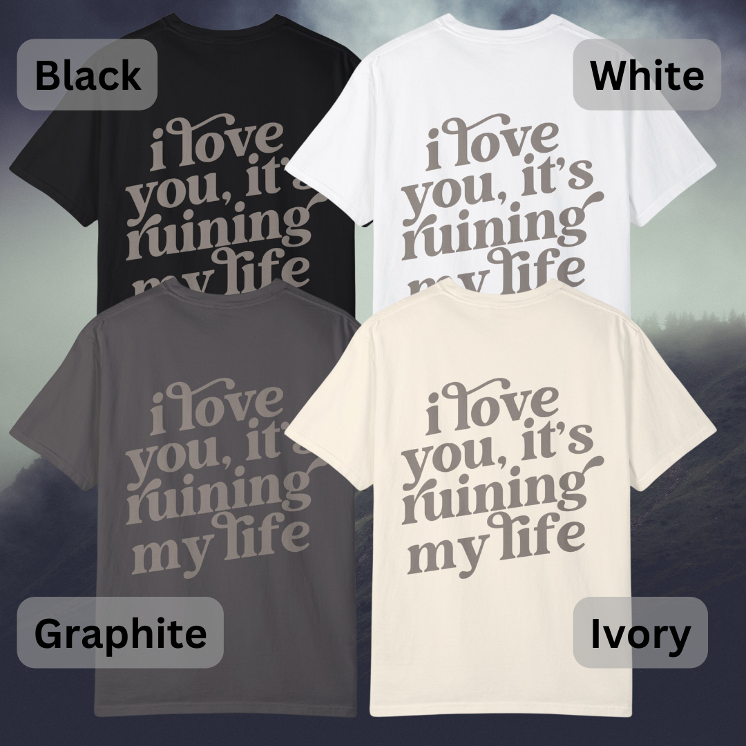 I love you, it's ruining my life - T Shirt, Comfort Colors, Taylor, Fortnight, Music Inspired T-shirt, Swifties