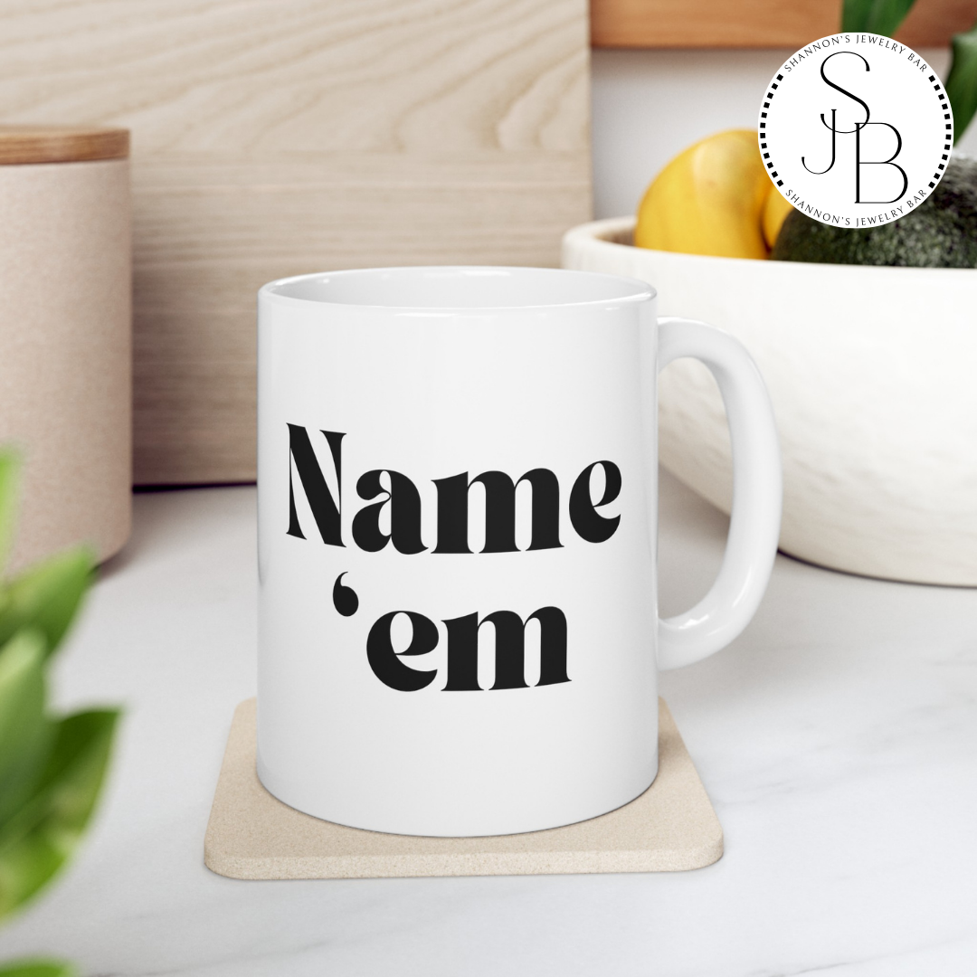 Name Em - Sutton Stracke Quote - RHOBH - Reality TV Lovers - Real Housewives Quotes - Iconic Bravo TV -  Ceramic Mug 11oz