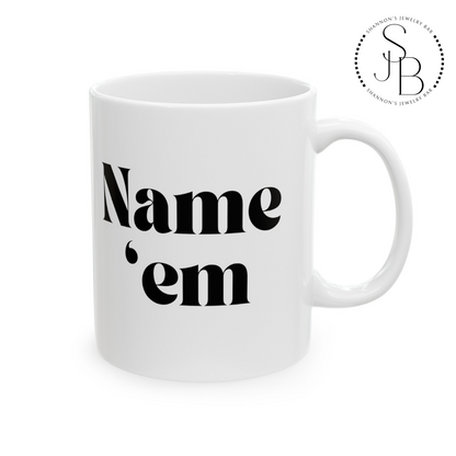 Name Em - Sutton Stracke Quote - RHOBH - Reality TV Lovers - Real Housewives Quotes - Iconic Bravo TV -  Ceramic Mug 11oz