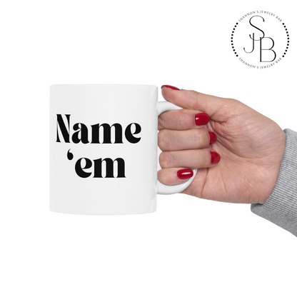 Name Em - Sutton Stracke Quote - RHOBH - Reality TV Lovers - Real Housewives Quotes - Iconic Bravo TV -  Ceramic Mug 11oz