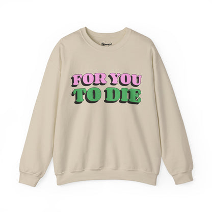 For you to Die Crewneck Sweatshirt