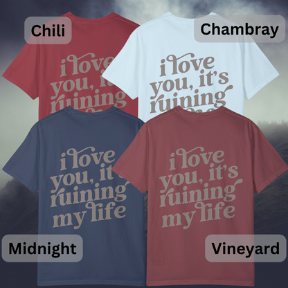 I love you, it's ruining my life - T Shirt, Comfort Colors, Taylor, Fortnight, Music Inspired T-shirt, Swifties