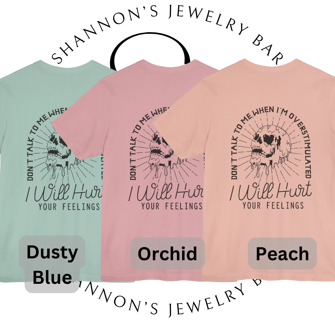 I Will Hurt Your Feelings - Overstimulated Graphic Tee